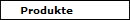 Produkte
